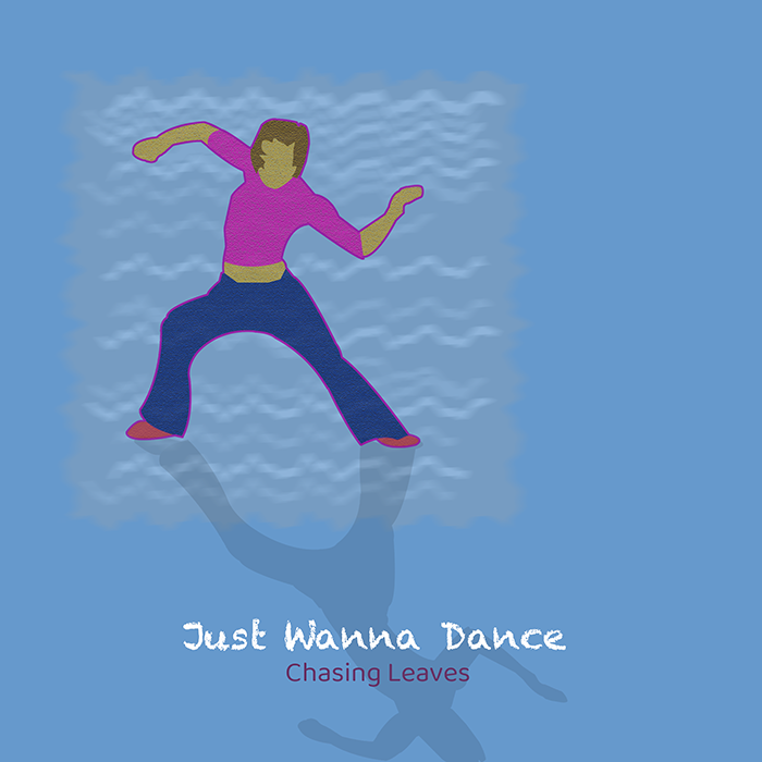 Origonal Song by Chasing Leaves - Just Wanna Dance